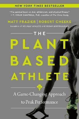 The Plant-Based Athlete: A Game-Changing Approach to Peak Performance - Matt Frazier,Robert Cheeke - cover