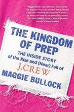 The Kingdom of Prep: The Inside Story of the Rise and (Near) Fall of J.Crew