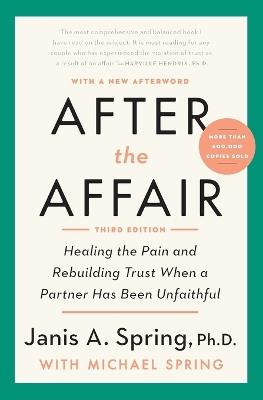 After the Affair: Healing the Pain and Rebuilding Trust When a Partner Has Been Unfaithful - Janis A. Spring - cover