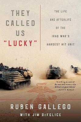 They Called Us "Lucky": The Life and Afterlife of the Iraq War's Hardest Hit Unit - Ruben Gallego,Jim DeFelice - cover