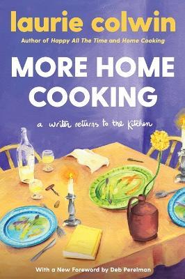 More Home Cooking: A Writer Returns to the Kitchen - Laurie Colwin - cover