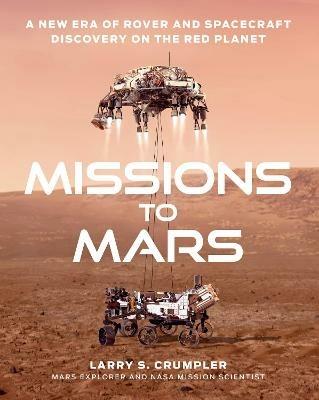 Missions to Mars: A New Era of Rover and Spacecraft Discovery on the Red Planet - Larry Crumpler - cover
