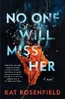No One Will Miss Her: A Novel - Kat Rosenfield - cover