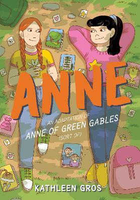 Anne: An Adaptation of Anne of Green Gables (Sort Of) - Kathleen Gros - cover