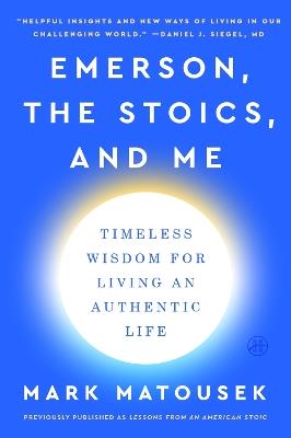 Emerson, the Stoics, and Me: Timeless Wisdom for Living an Authentic Life - Mark Matousek - cover