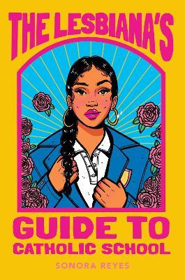 The Lesbiana's Guide to Catholic School - Sonora Reyes - cover