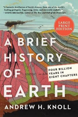 A Brief History of Earth: Four Billion Years in Eight Chapters [Large Print] - Andrew H. Knoll - cover