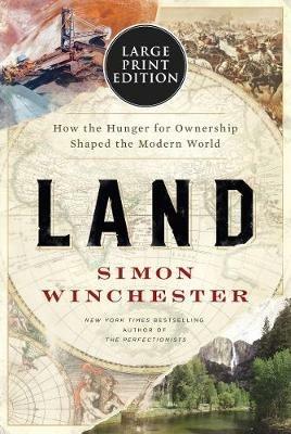 Land: How the Hunger for Ownership Shaped the Modern World - Simon Winchester - cover