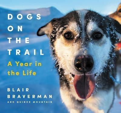 Dogs on the Trail a Year in the Life - Blair & Mountain, Quince Braverman - cover