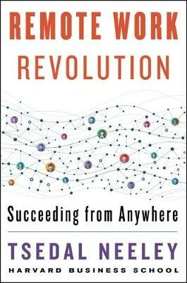 Remote Work Revolution: Succeeding from Anywhere - Tsedal Neeley - cover