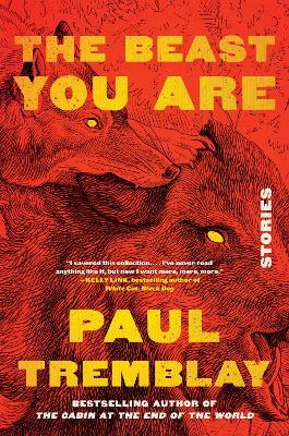 The Beast You Are: Stories - Paul Tremblay - cover