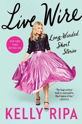 Live Wire: Long-Winded Short Stories - Kelly Ripa - cover