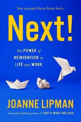 Next!: The Power of Reinvention in Life and Work - Joanne Lipman - cover