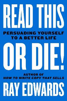 Read This or Die!: Persuading Yourself to a Better Life - Ray Edwards,Jeff Goins - cover