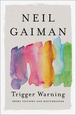 Trigger Warning: Short Fictions and Disturbances - Neil Gaiman - cover