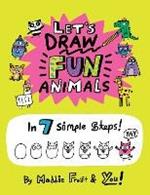 Let’s Draw Fun Animals: In 7 Simple Steps
