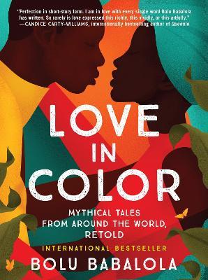 Love in Color: Mythical Tales from Around the World, Retold - Bolu Babalola - cover