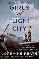 Girls of Flight City: Inspired by True Events, a Novel of WWII, the Royal Air Force, and Texas - Lorraine Heath - cover