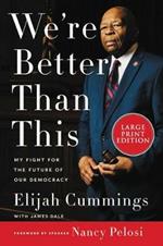 We're Better Than This: My Fight For The Future Of Our Democracy [Large Print]