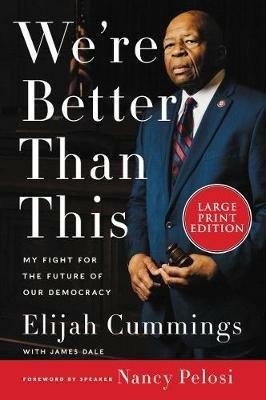We're Better Than This: My Fight For The Future Of Our Democracy [Large Print] - James Dale,Elijah Cummings - cover