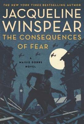 The Consequences of Fear: A Maisie Dobbs Novel - Jacqueline Winspear - cover