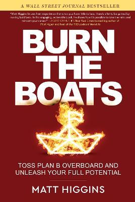 Burn the Boats: Toss Plan B Overboard and Unleash Your Full Potential - Matt Higgins - cover