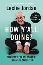 How Y'all Doing?: Misadventures and Mischief from a Life Well Lived [Large Print]