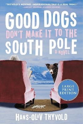 Good Dogs Don't Make It to the South Pole - Hans-Olav Thyvold - cover