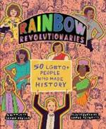 Rainbow Revolutionaries: Fifty LGBTQ+ People Who Made History