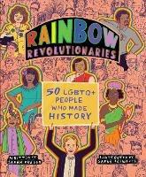 Rainbow Revolutionaries: Fifty LGBTQ+ People Who Made History - Sarah Prager - cover