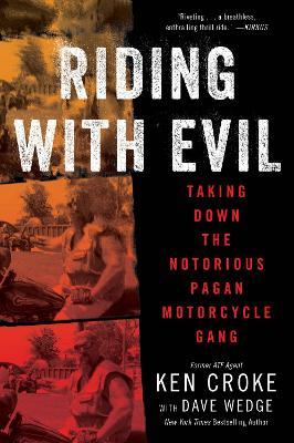 Riding with Evil: Taking Down the Notorious Pagan Motorcycle Gang - Ken Croke,Dave Wedge - cover