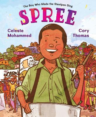 Spree: The Boy Who Made the Steelpan Sing - Celeste Mohammed,Cory Thomas - cover