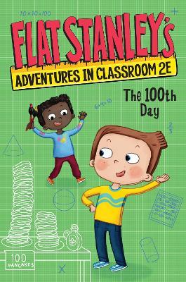 Flat Stanley's Adventures in Classroom 2e #3: The 100th Day - Jeff Brown,Kate Egan - cover