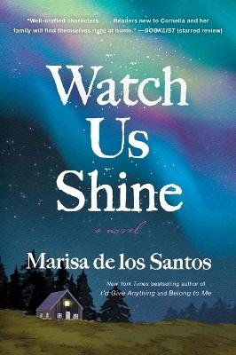 Watch Us Shine: A Novel - Marisa de los Santos - cover