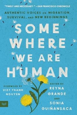 Somewhere We Are Human: Authentic Voices on Migration, Survival, and New Beginnings - Reyna Grande,Sonia Guiñansaca - cover