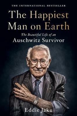 The Happiest Man on Earth: The Beautiful Life of an Auschwitz Survivor - Eddie Jaku - cover