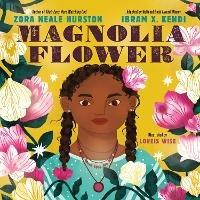 Magnolia Flower - Zora Neale Hurston,Ibram X. Kendi - cover