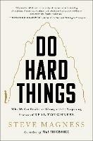 Do Hard Things: Why We Get Resilience Wrong and the Surprising Science of Real Toughness - Steve Magness - cover