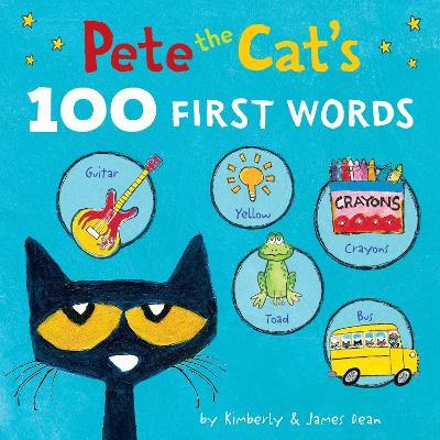 Pete the Cat’s 100 First Words Board Book - James Dean,Kimberly Dean - cover