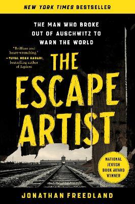 The Escape Artist: The Man Who Broke Out of Auschwitz to Warn the World - Jonathan Freedland - cover