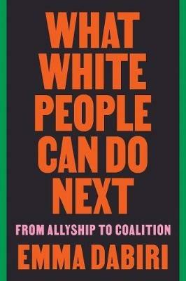 What White People Can Do Next: From Allyship to Coalition - Emma Dabiri - cover