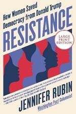 Resistance: How Women Saved Democracy from Donald Trump [Large Print]