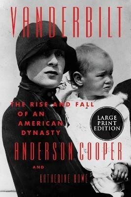 Vanderbilt: The Rise and Fall of an American Dynasty [Large Print] - Anderson Cooper,Katherine Howe - cover