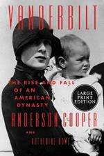 Vanderbilt: The Rise and Fall of an American Dynasty [Large Print]