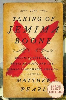 The Taking of Jemima Boone: Colonial Settlers, Tribal Nations, and the Kidnap That Shaped America - Matthew Pearl - cover