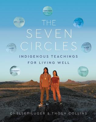 The Seven Circles: Indigenous Teachings for Living Well - Chelsey Luger,Thosh Collins - cover