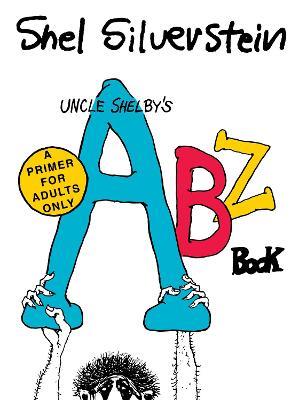 UNCLE SHELBYS ABZ BOOK A PRIMER FOR ADULTS ONLY - SHEL SILVERSTEIN - cover