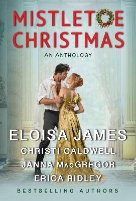 Mistletoe Christmas: An Anthology - Eloisa James,Christi Caldwell,Janna MacGregor - cover