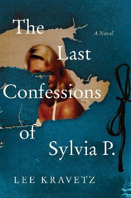 The Last Confessions of Sylvia P. - Lee Kravetz - cover