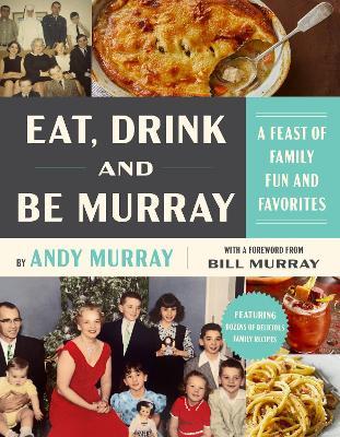 Eat, Drink, and Be Murray: A Feast of Family Fun and Favorites - Andy Murray - cover